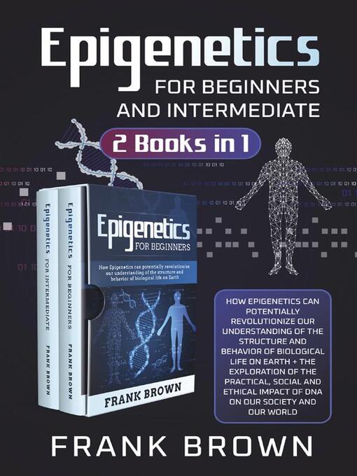 Title details for Epigenetics for Beginners and Intermediate (2 Books in 1) by Frank Brown - Available